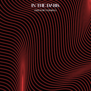 In The Dark - Sped Up