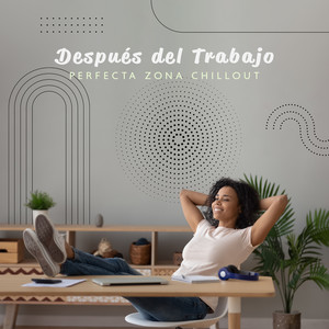 Después del Trabajo: Perfecta Zona Chillout