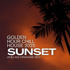 Sunset and an Orange Sky (Golden Hour Chill House 2025)