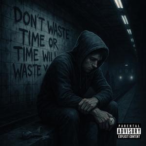 Don't Waste Time Or Time Will Waste You (Explicit)