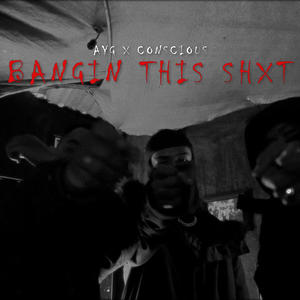Bangin This Shxt (feat. Conscious Music) (Explicit)