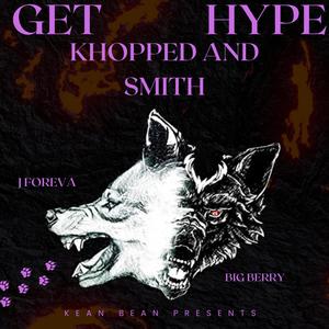 Get Hype (Khopped and Smith) (feat. J Foreva & Big Berry) [Explicit]