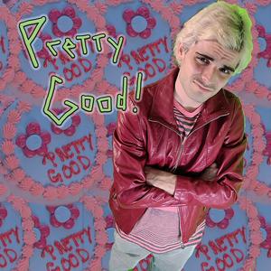 PRETTY GOOD! (Explicit)