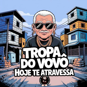 TROPA VOVÔ HOJE TE ATRAVESSA - (Explicit)