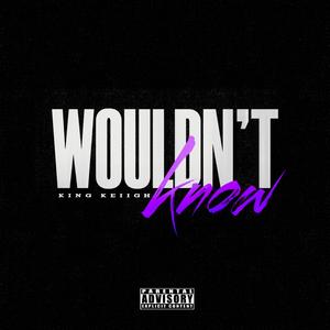 Would't Know (Explicit)