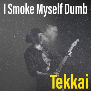 I Smoke Myself Dumb