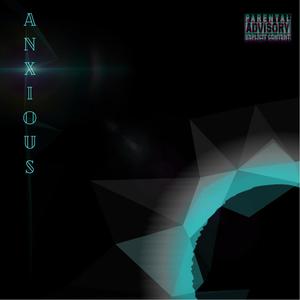 Anxious (feat. Twynk & TrueAbstak) [Explicit]