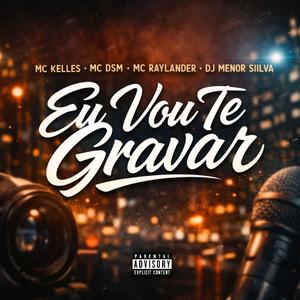 Eu Vou Te Gravar (Explicit)