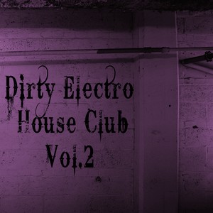 Dirty Electro House Club, Vol. 2