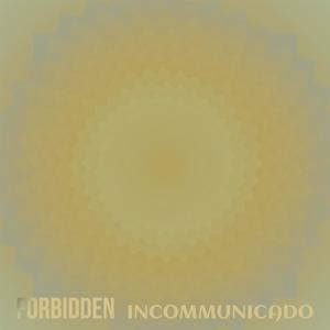 Forbidden Incommunicado