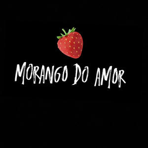 MORANGO DO AMOR (Explicit)