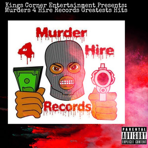 Kings Corner Entertainment Presents: Murders 4 Hire Records Greatest Hits (Explicit)