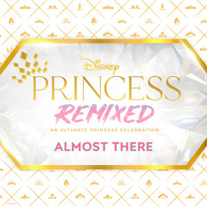 Almost There (Disney Princess Remixed)