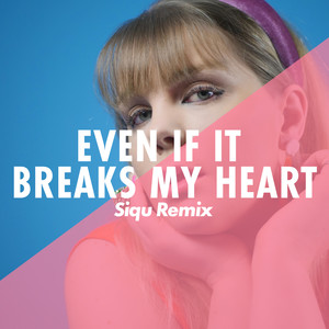 Even If It Breaks My Heart (Siqu Remix)