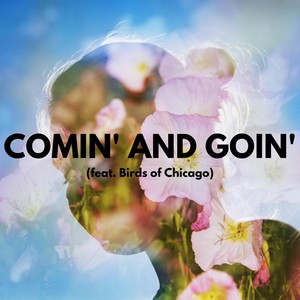 Comin' and Goin' (feat. Birds of Chicago)