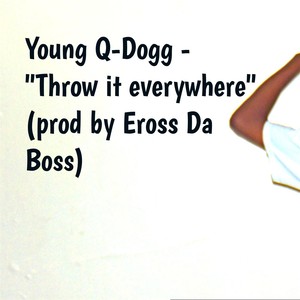 Throw It Everywhere (Explicit)