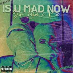 Is U Mad Now (Explicit)