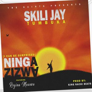 Ninga Zizwa(i can be surprised)(feat. Regina Mwanza)