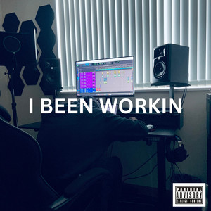 I Been Workin (Explicit)