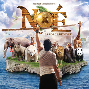 NOÉ, la force de vivre (Extrait Du Spectacle Musical "noé, La Force De Vivre" Version Deluxe)