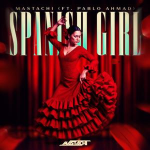 Mastachi-Spanish Girl (feat. Pablo Ahmad) (Afrohouse)