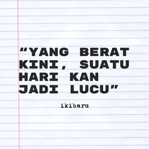 Yang Berat Kini Suatu Hari Kan Jadi Lucu