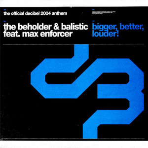 Bigger, Better, Louder! (The Official Decibel 2004 Anthem)