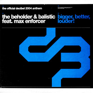 Bigger, Better, Louder! (The Official Decibel 2004 Anthem) (Bad Boyz Jump Mix)