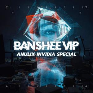 BANSHEE(ANULIX INVIDIA VIP)