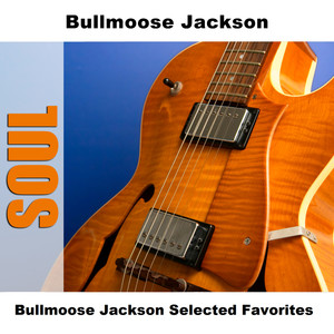 Bullmoose Jackson Selected Favorites