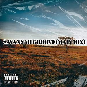 SAVANNAH GROOVE (MAIN MIX|Explicit)