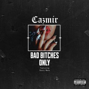 Bad ******* Only (feat. Gucci Mane) [Explicit]