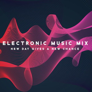 Electronic Music Mix: New Day Gives a New Chance