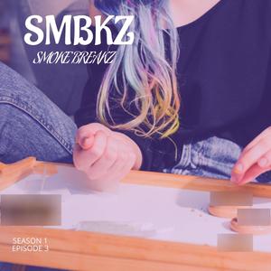 SMBKZ (Smoke Breakz Podcast) Season 1 Episode 3 (Explicit)