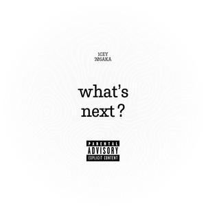 what's next? (feat. 7øsaka) [Explicit]