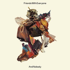 Friends with Everyone & Nobody