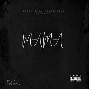 Mama(feat. Twomikez) (Explicit)