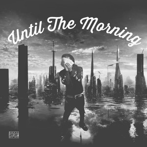 Until The Morning (Explicit)