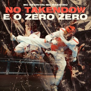 NO TAKENDOW E O ZERO ZERO (Explicit)