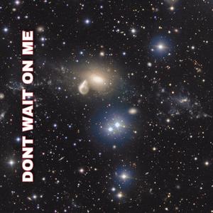 Don't Wait on Me (Explicit)