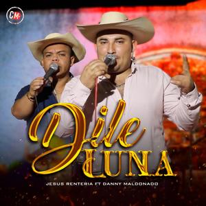 Dile Luna (feat. Jesus Renteria & Danny Maldonado)