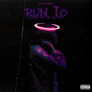 Run To (When You're Alone) [Explicit]