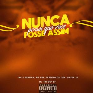 Nunca Pensei Que Você Fosse Assim (feat. Mc Rennan, Mr Bim, Mc Fabinho da Osk & Mc Raffa 22) (Explicit)