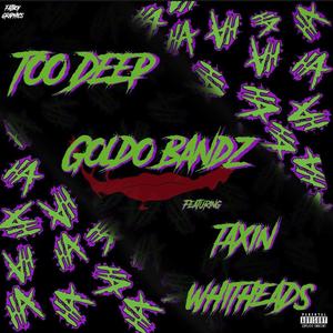 Too Deep (feat. Taxin Whiteheads) [Explicit]