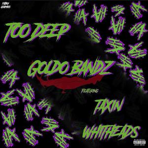 Too Deep (feat. Taxin Whiteheads) (Explicit)