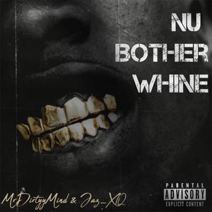 Nu Bother Whine (feat. MrDirtyyMind) [Explicit]