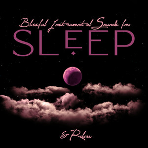 Blissful Instrumental Sounds for Sleep & Relax: 2019 Ambient Music with Melodies of Saxophone and Cello for Sleep, Relax, Rest and Calm Down