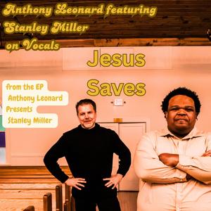 Jesus Saves (Words & Music By Father Anthony C Leonard Jr) (feat. Stanley Miller) (Version 2)