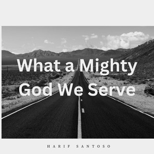 What a Mighty God We Serve