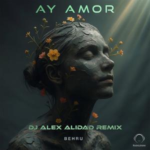 Ay Amor (DJ ALEX ALIDAD Remix)